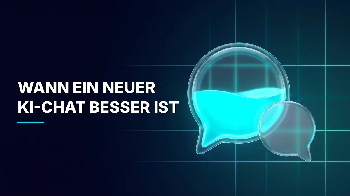 Wann sollte man einen neuen KI-Chat anfangen?