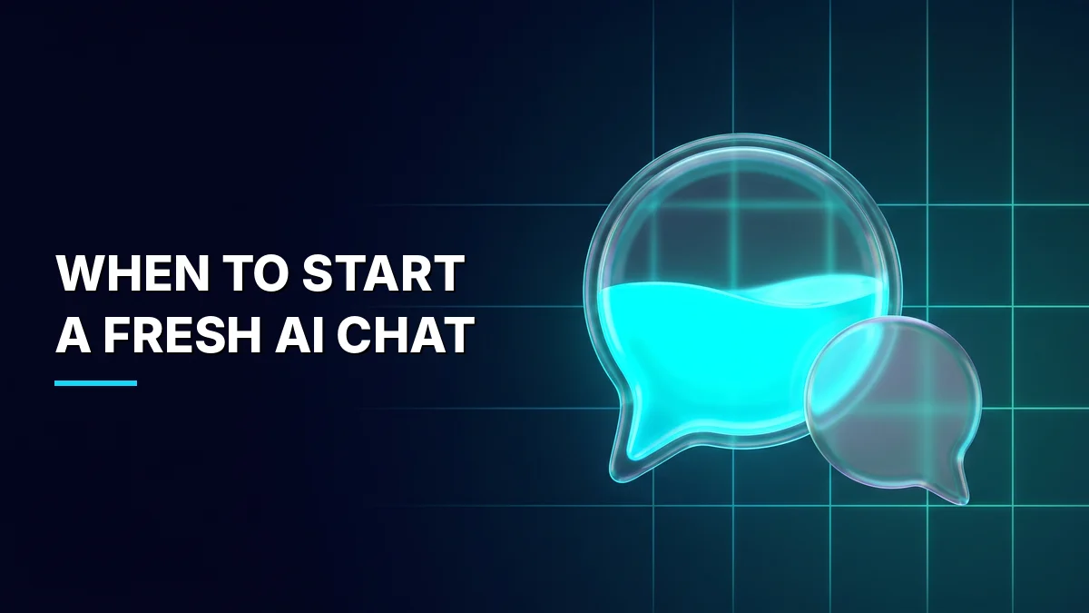 When Should You Start a New AI Chat?